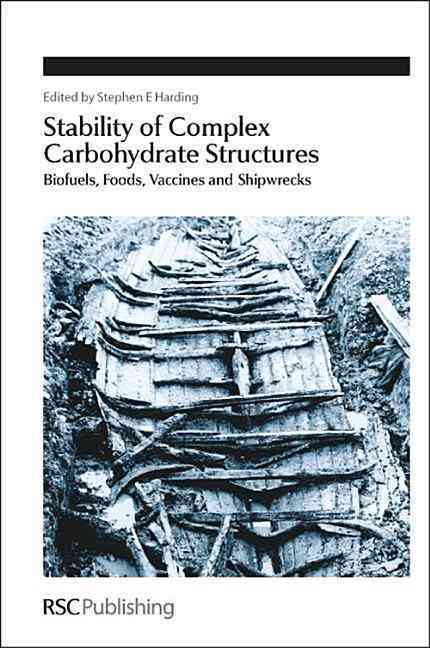 Stability of Complex Carbohydrate Structures: Biofuels, Foods, Vaccines and Shipwrecks (Hardcover)